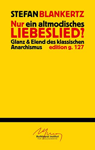 Nur ein altmodisches Liebeslied?: Glanz und Elend des klassischen Anarchismus