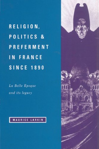 Religion, Politics and Preferment in France since 1890: La Belle Epoque and its Legacy (The Wiles Lectures)