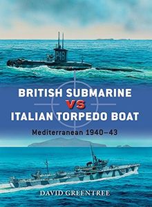 British Submarine vs Italian Torpedo Boat: Mediterranean 1940-43 (Duel) de Greentree, David | Livre | état très bon