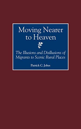 Moving Nearer to Heaven: The Illusions and Disillusions of Migrants to Scenic Rural Places