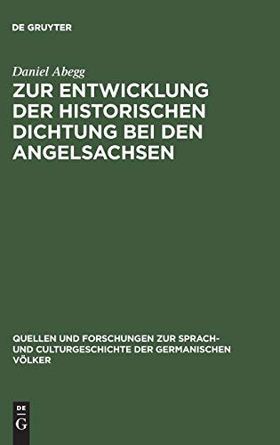 Zur Entwicklung der historischen Dichtung bei den Angelsachsen (Quellen und Forschungen zur Sprach- und Culturgeschichte der germanischen Völker, 73, Band 73)