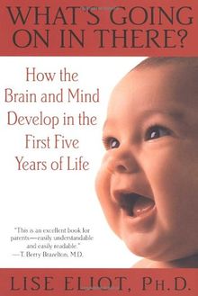 What's Going on in There?: How the Brain and Mind Develop in the First Five Years of Life