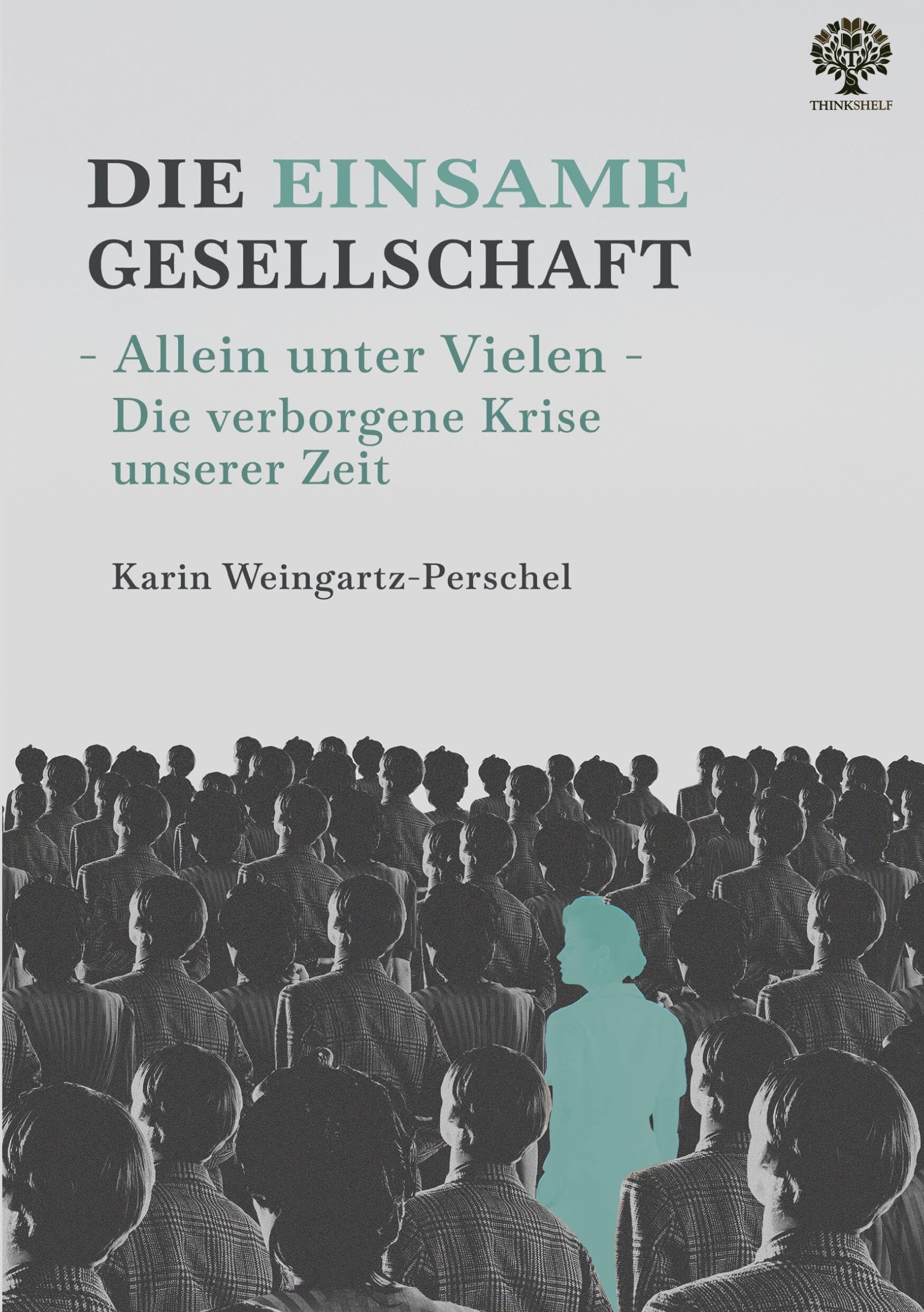 Die einsame Gesellschaft. Allein unter Vielen