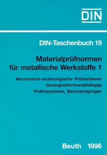 Materialprüfnormen für metallische Werkstoffe, Tl.1, Mechanisch-technologische Prüfverfahren (erzeugnisformunabhängig), Prüfmaschinen, Bescheinigungen (DIN-Taschenbuch)