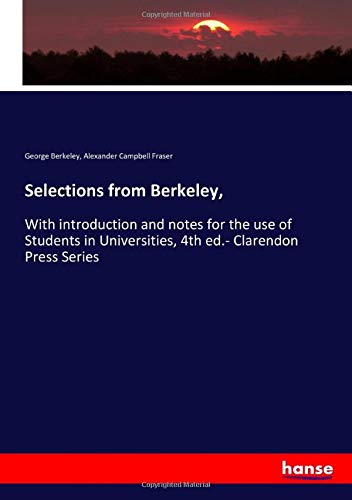 Selections from Berkeley,: With introduction and notes for the use of Students in Universities, 4th ed.- Clarendon Press Series