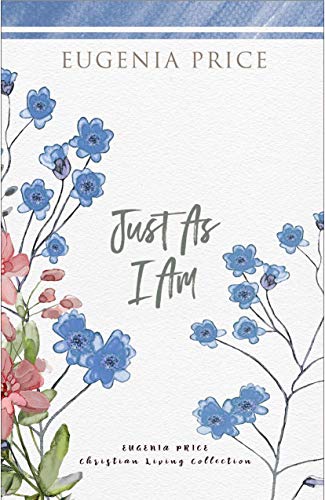 Just As I Am (Eugenia Price Christian Living Collection)