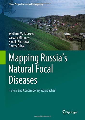 Mapping Russia's Natural Focal Diseases: History and Contemporary Approaches (Global Perspectives on Health Geography)