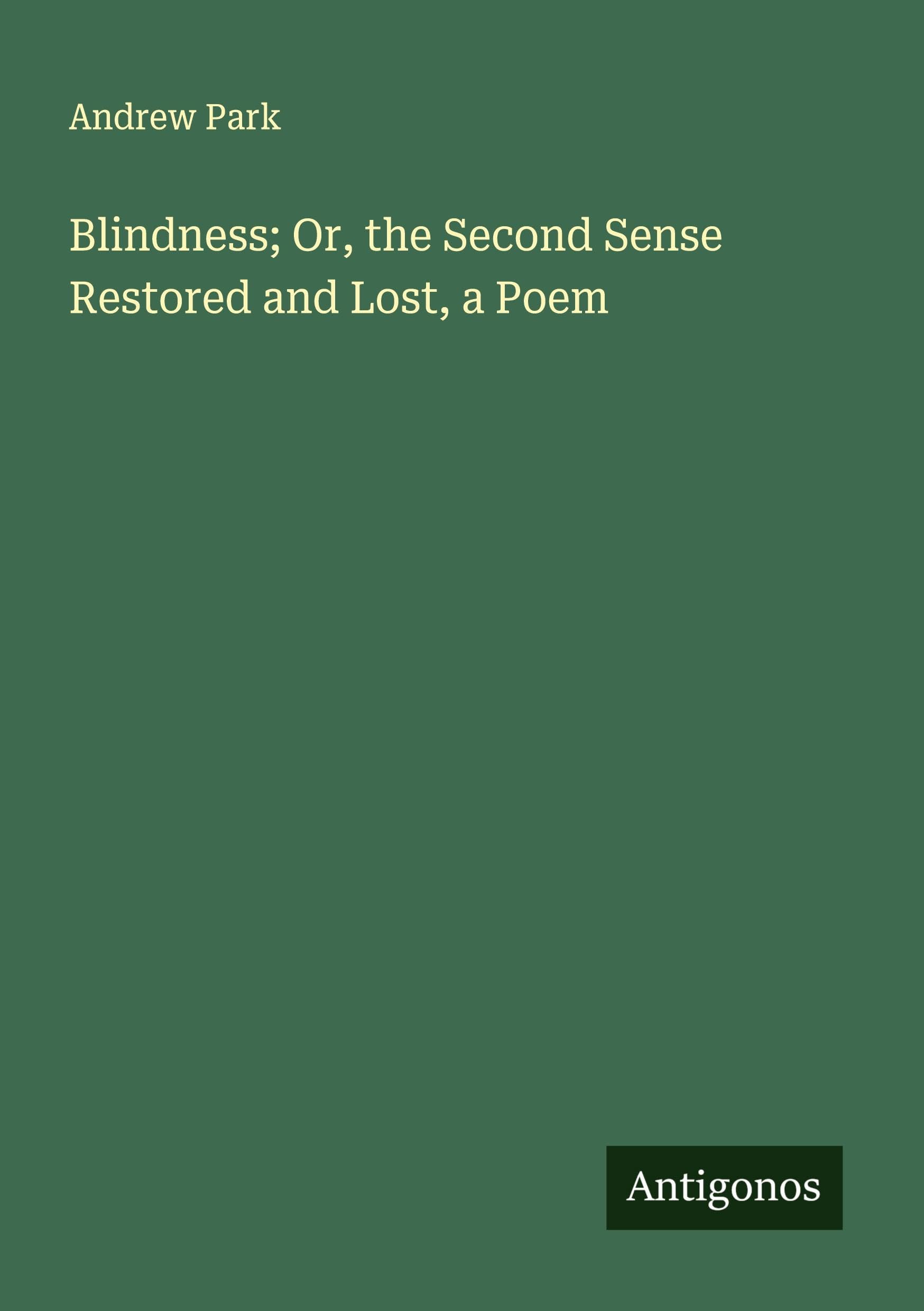 Blindness; Or, the Second Sense Restored and Lost, a Poem
