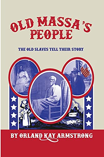 OLD MASSA'S PEOPLE: The Old Slaves Tell Their Story