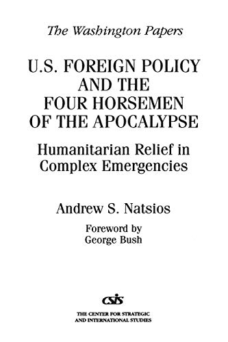 U.S. Foreign Policy and the Four Horsemen of the Apocalypse: Humanitarian Relief in Complex Emergencies (The Washington Papers, Band 170)