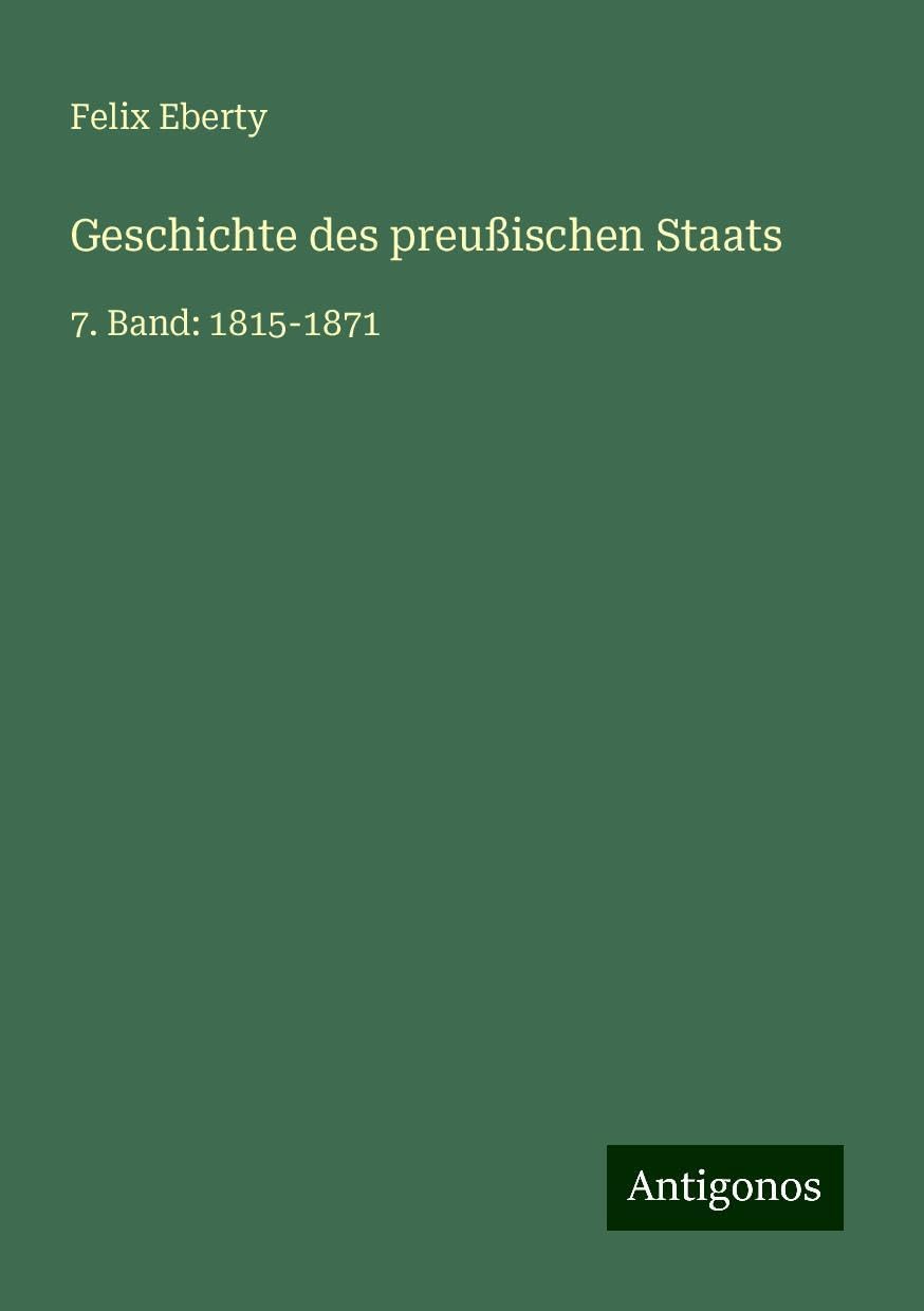 Geschichte des preußischen Staats: 7. Band: 1815-1871