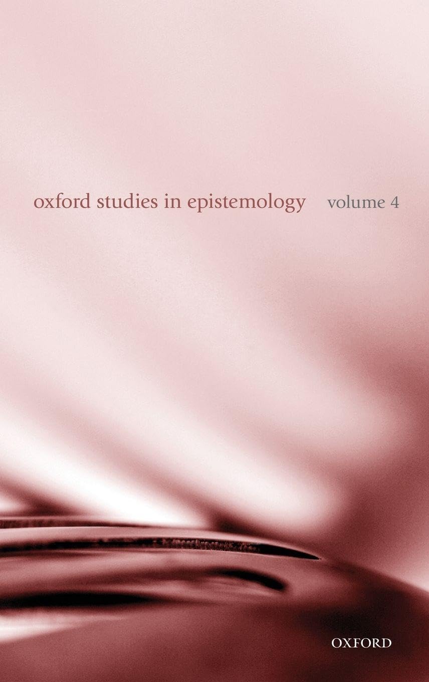 Oxford Studies in Epistemology: Volume 4 (Oxford Studies in Epistemology, 4, Band 4)