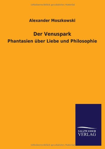 Der Venuspark: Phantasien über Liebe und Philosophie