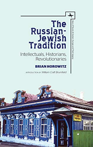 The Russian-Jewish Tradition: Intellectuals, Historians, Revolutionaries (Jews of Russia & Eastern Europe and Their Legacy)