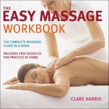 Easy Massage Workbook: A Complete Guide to Massage Techniques