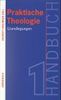 Handbuch Praktische Theologie, 2 Bde., Bd.1, Grundlegungen