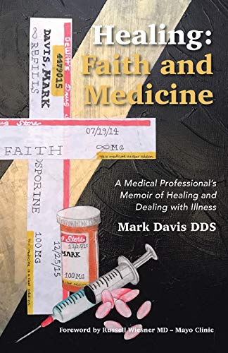 Healing: Faith and Medicine: A Medical Professional’s Memoir of Healing and Dealing with Illness