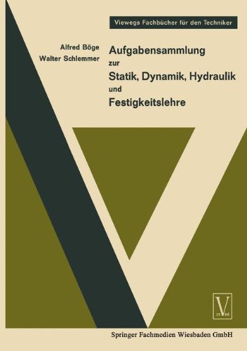 Aufgabensammlung zur Statik, Dynamik Hydraulik und Festigkeitslehre (Viewegs Fachbücher für den Techniker)