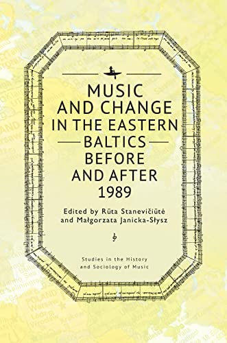 Music and Change in the Eastern Baltics Before and After 1989 (Studies in the History and Sociology of Music)