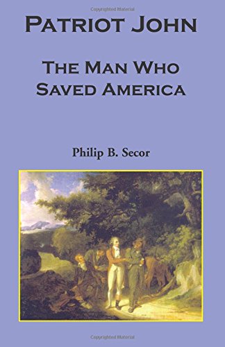 Patriot John, The Man Who Saved America: , The Man Who Saved America