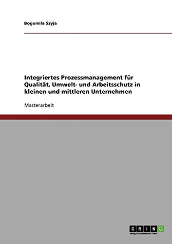 Integriertes Prozessmanagement für Qualität, Umwelt- und Arbeitsschutz in kleinen und mittleren Unternehmen: Magisterarbeit