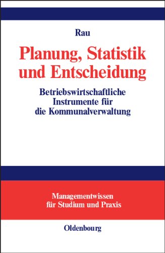Planung, Statistik und Entscheidung: Betriebswirtschaftliche Instrumente für die Kommunalverwaltung
