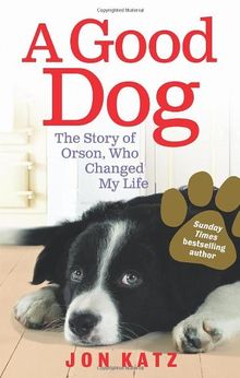 A Good Dog: The Story of Orson, Who Changed My Life