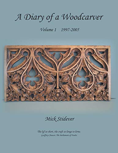 A Diary of a Woodcarver: Volume 1 (1997-2005)