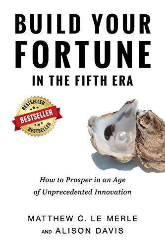 Le Merle, Matthew C. Build Your Fortune In The Fifth Era, How To Prosper In An Age Of Unprecedented Innovation