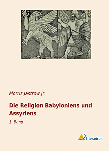 Die Religion Babyloniens und Assyriens: 1. Band
