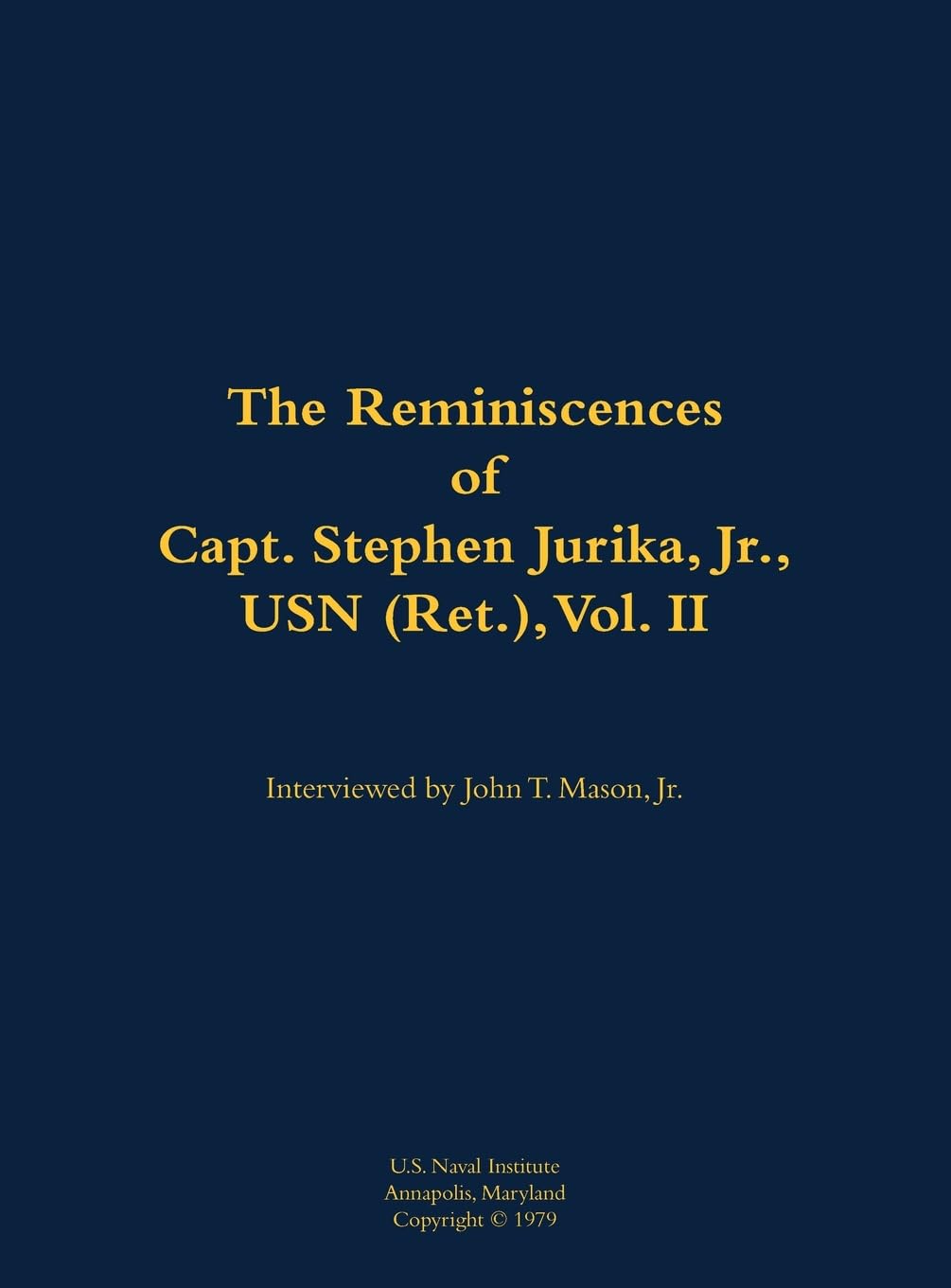 The Reminiscences of Capt. Stephen Jurika, Jr., USN (Ret.), vol. II: 1910-1993