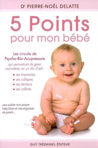 5 Points Pour Mon Bebe Les Circuits De Psycho Bio Acupressure Von Pierre Noel Delatte