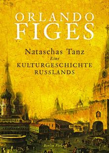 Nataschas Tanz: Kulturgesch. Rußlands: Eine Kulturgeschichte Russlands