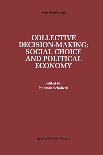 Collective Decision-Making:: Social Choice and Political Economy (Recent Economic Thought (50), Band 50)