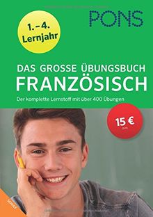 PONS Das große Übungsbuch Französisch 1.-4. Lernjahr: Der komplette Lernstoff mit über 400 Übungen (PONS Große Übungsbücher)