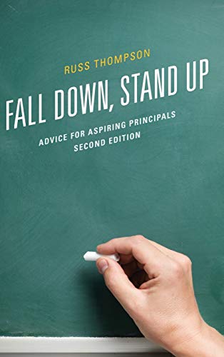Fall Down, Stand Up: Advice for Aspiring Principals, Second Edition