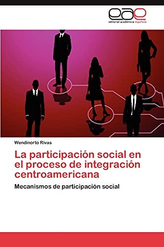 La participación social en el proceso de integración centroamericana: Mecanismos de participación social