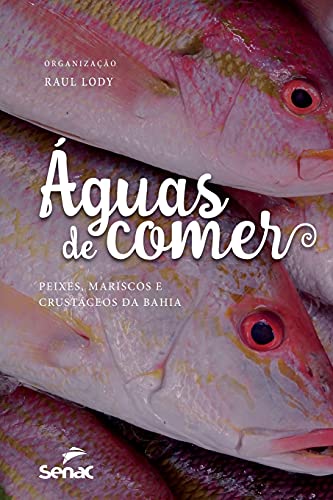 ÁGUAS DE COMER: Peixes, Mariscos E Crustaceos Da Bahia