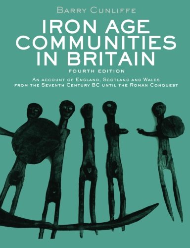 Iron Age Communities In Britain: An Account of England, Scotland and Wales from the Seventh Century BC Until the Roman Conquest