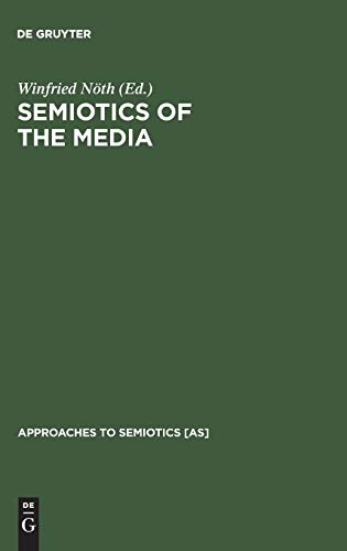 Semiotics of the Media: State of the Art, Projects, and Perspectives (Approaches to Semiotics [AS], 127)