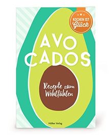 Avocados: Rezepte zum Wohlfühlen