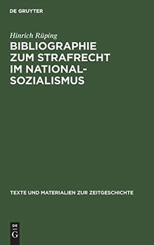 Bibliographie zum Strafrecht im Nationalsozialismus: Literatur zum Straf-, Strafverfahrens- und Strafvollzugsrecht mit ihren Grundlagen und einem ... und Materialien zur Zeitgeschichte, Band 2)