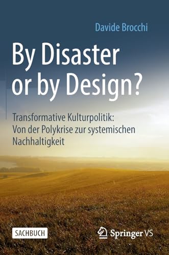 By Disaster or by Design?: Transformative Kulturpolitik: Von der Polykrise zur systemischen Nachhaltigkeit