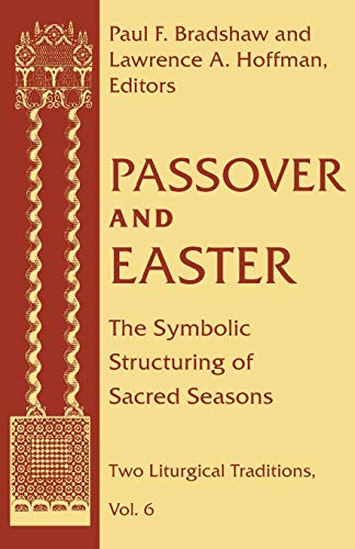 Passover and Easter: The Symbolic Structuring of Sacred Seasons (Two Liturgical Traditions, Band 6)