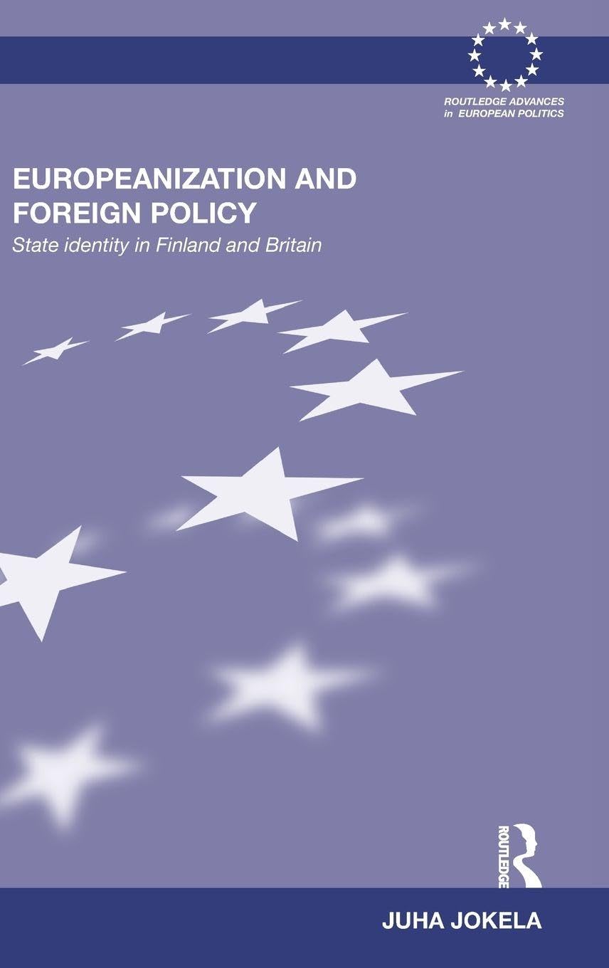 Europeanization and Foreign Policy: State Identity in Finland and Britain (Routledge Advances in European Politics, 70, Band 70)