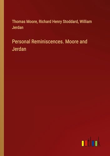 Personal Reminiscences. Moore and Jerdan
