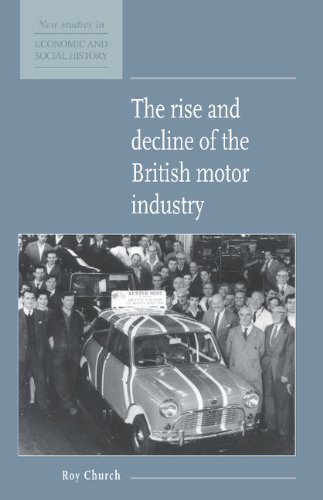 The Rise and Decline of the British Motor Industry (New Studies in Economic and Social History, Band 24)