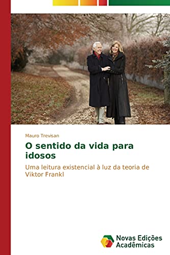 O sentido da vida para idosos: Uma leitura existencial à luz da teoria de Viktor Frankl