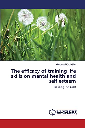 The efficacy of training life skills on mental health and self esteem: Training life skills