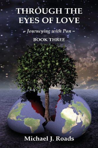 Roads, Michael J. Through The Eyes Of Love, Journeying With Pan, Book Three